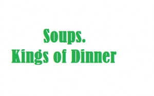 Soups. Kings of Dinner