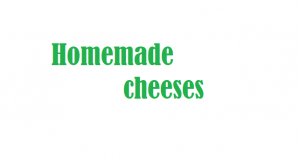 Homemade cheeses